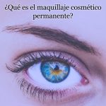 ¿Qué es el maquillaje cosmético permanente?